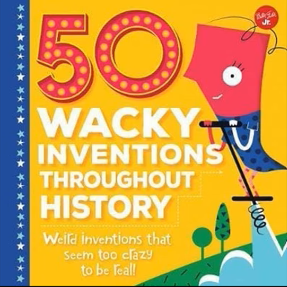 50 WACKY INVENTIONS THROUGHOUT HISTORY